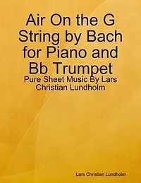 Air On the G String by Bach for Piano and Bb Trumpet - Pure Sheet Music By Lars Christian Lundholm
