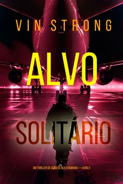 Alvo Solitário (Um Thriller de Ação de Alex Hawkins — Livro 2)