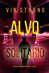 Alvo Solitário (Um Thriller de Ação de Alex Hawkins — Livro 2)
