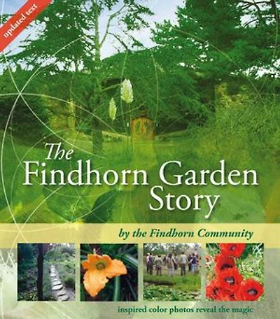 the Findhorn Garden Story: Inspired Color Photos Reveal Magic
