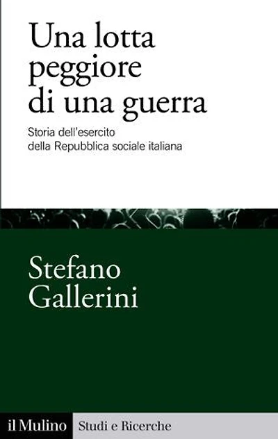 Una lotta peggiore di una guerra: Storia dell'esercito della Repubblica sociale italiana