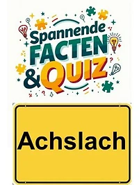 Achslach: Spannende Facten & Quiz: Entdecke unzählige Fragen und Antworten zur Gemeinde Achslach – alles, was du wissen musst!