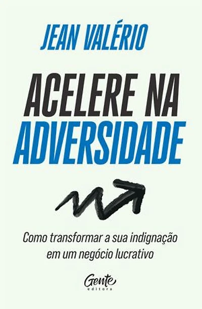 Acelere na adversidade: Como transformar sua indignação em um negócio lucrativo