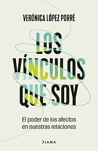 Los vínculos que soy: El poder de los afectos en nuestras relaciones