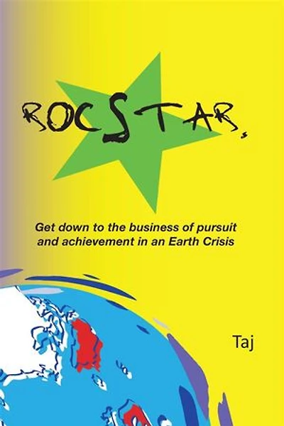 Rocstar.: Get Down to the Business of Pursuit and Achievement in an Earth Crisis