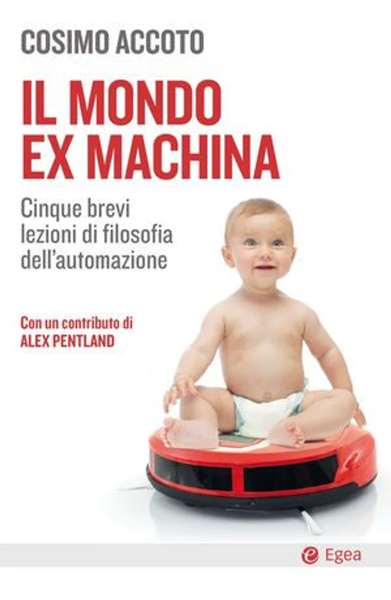 Il mondo ex machina: Cinque brevi lezioni di filosofia dell'automazione