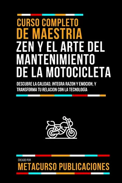 Curso Completo De Maestria Zen Y El Arte Del Mantenimiento De La Motocicleta: Descubre La Calidad, Integra Razon Y Emocion, Y Transforma Tu Relacion Con La Tecnología