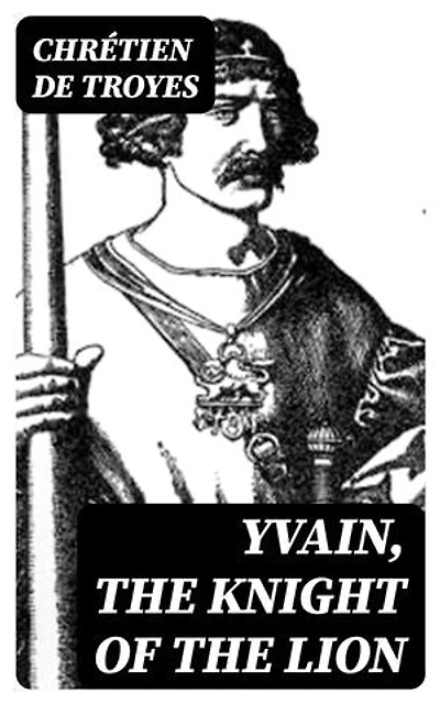 Yvain, the Knight of the Lion: Enriched edition.