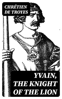 Yvain, the Knight of the Lion: Enriched edition.