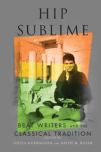 Hip Sublime: Beat Writers And The Classical Tradition