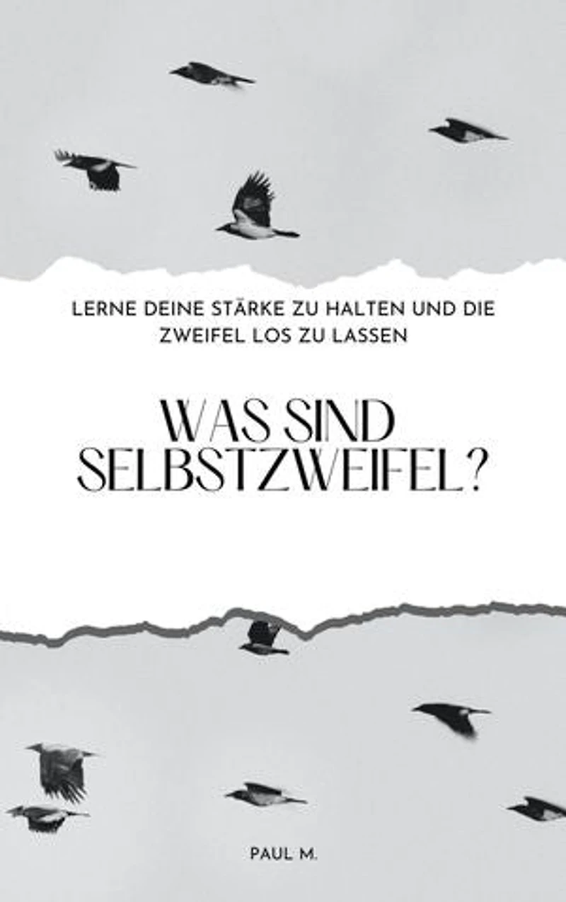 Was sind Selbstzweifel?: Lerne deine Stärke zu halten und die Zweifel los zu lassen