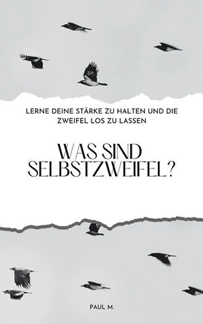 Was sind Selbstzweifel?: Lerne deine Stärke zu halten und die Zweifel los zu lassen