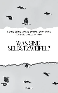 Was sind Selbstzweifel?: Lerne deine Stärke zu halten und die Zweifel los zu lassen