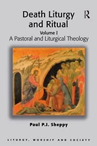 Death Liturgy and Ritual: Volume I: A Pastoral Liturgical Theology