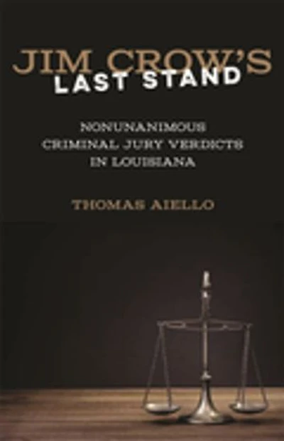 Jim Crow’s Last Stand: Nonunanimous Criminal Jury Verdicts in Louisiana