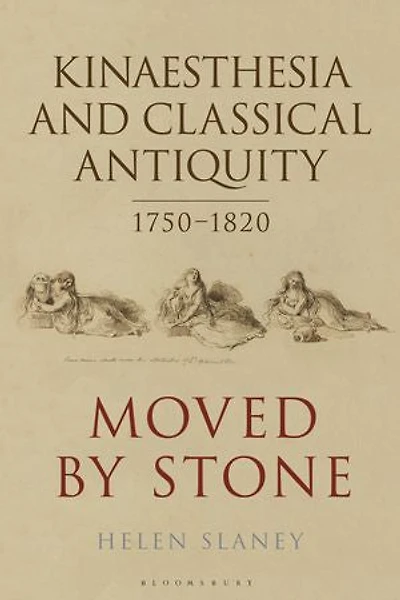 Kinaesthesia and Classical Antiquity 1750-1820: Moved by Stone