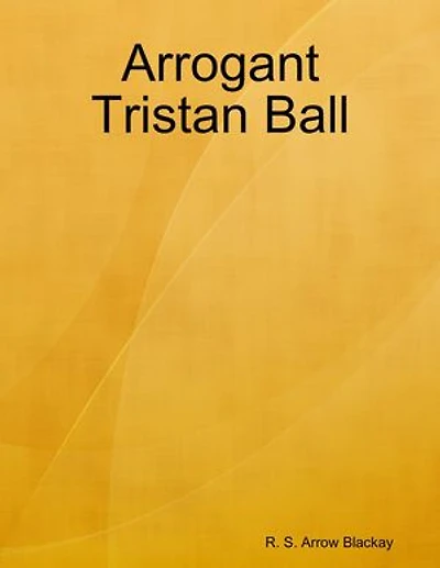 Arrogant Tristan Ball