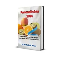 PersonalPoints 2024: How to Eat Well and Lose Weight with the New Weight Watchers System.