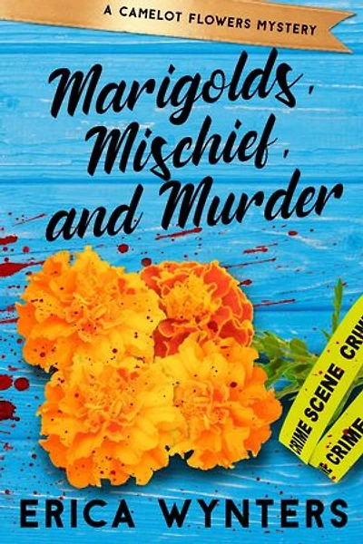 Marigolds, Mischief, and Murder: Camelot Flowers Mysteries, #1