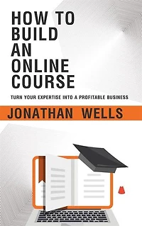 How to Build an Online Course - Turn Your Expertise into a Profitable Business