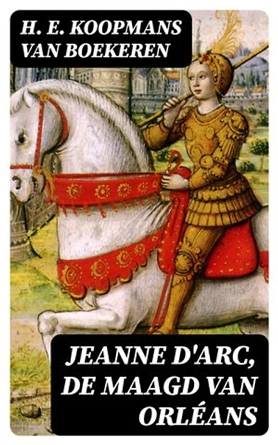 Jeanne d'Arc, de maagd van Orléans: Verrijkte editie.
