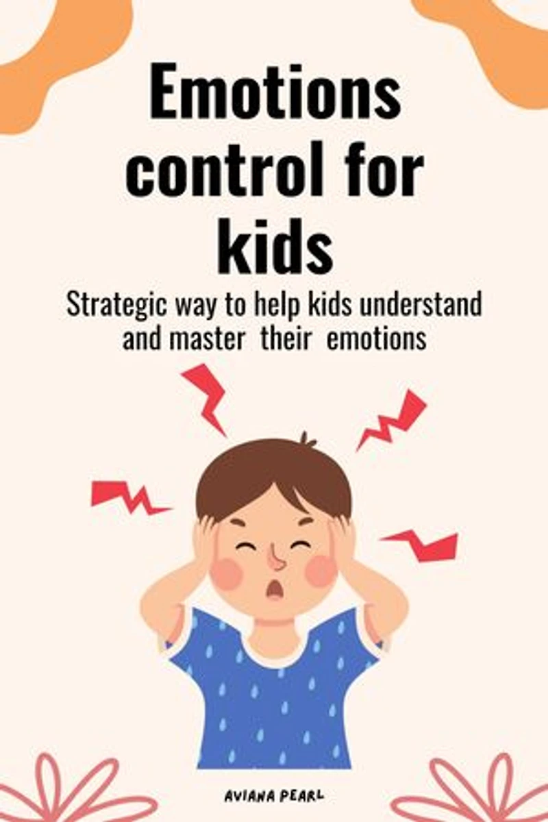 Emotions control for kids: Strategic way to make kids understand and master their emotions