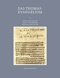 Das Thomas-Evangelium: Leben aus dem Einen und Ganzen - eine Einführung: Entstehung, Inhalt und Text