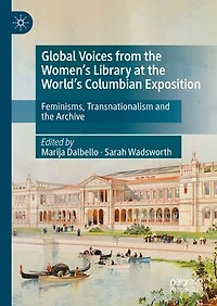 Global Voices from the Women's Library at World's Columbian Exposition: Feminisms, Transnationalism and Archive