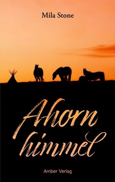 Ahornhimmel: Pferde, Abenteuer und eine Liebe zwischen zwei Kulturen
