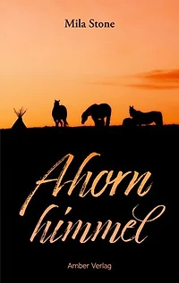 Ahornhimmel: Pferde, Abenteuer und eine Liebe zwischen zwei Kulturen