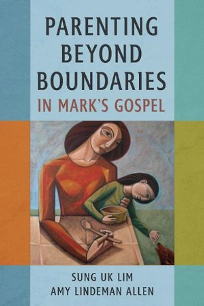 Parenting Beyond Boundaries Mark’s Gospel