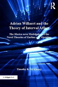 Adrian Willaert and the Theory of Interval Affect: Musica nova Madrigals Novel Theories Zarlino Vicentino
