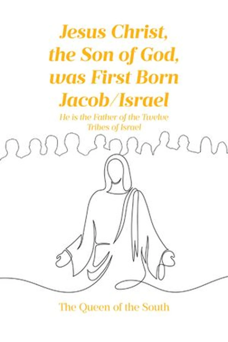 Jesus Christ, the Son of God, was First Born Jacob-Israel: He is the Father of the Twelve Tribes of Israel
