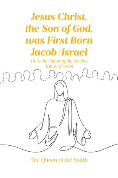 Jesus Christ, the Son of God, was First Born Jacob-Israel: He is the Father of the Twelve Tribes of Israel