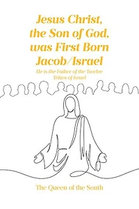 Jesus Christ, the Son of God, was First Born Jacob-Israel: He is the Father of the Twelve Tribes of Israel