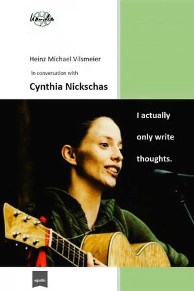 Cynthia Nickschas - I actually only write thoughts.: Heinz Michael Vilsmeier in conversation with Cynthia Nickschas