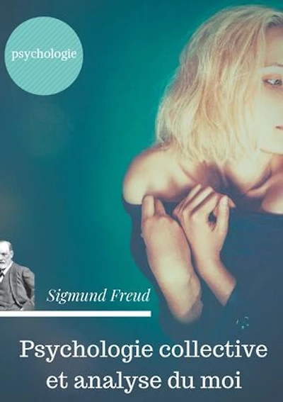 Psychologie collective et analyse du moi: Edition originale de Freud de 1921 (texte intégral)