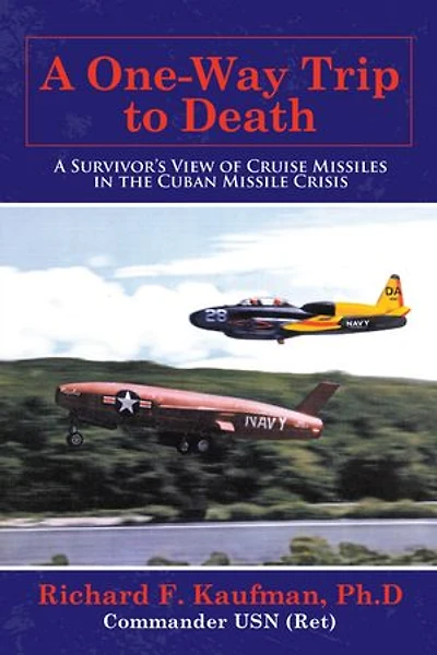 A One-way Trip To Death: Survivor's View Of Cruise Missiles The Cuban Missile Crisis