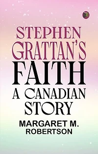 Stephen Grattan's Faith A Canadian Story