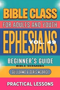 Bible Class for Adults and Youth Beginner's Guide - Ephesians: Practical Lessons