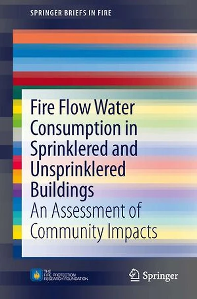 Fire Flow Water Consumption Sprinklered and Unsprinklered Buildings: An Assessment of Community Impacts