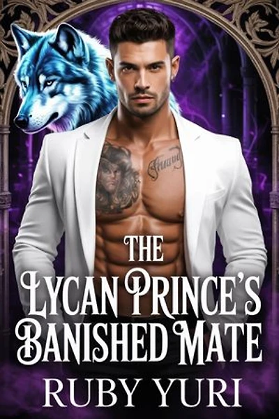 The Lycan Prince’s Banished Mate: A Rejected Secret Baby Romance