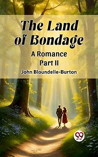 The Land of Bondage A Romance Part II