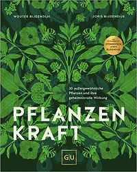 Pflanzenkraft: 30 außergewöhnliche Pflanzen und ihre geheimnisvolle Wirkung