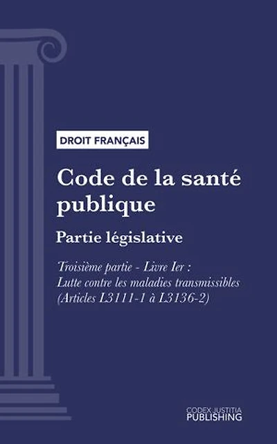 Code de la santé publique: Partie législative -Troisième partie : Lutte contre les maladies et dépendances. - Livre I : Lutte contre les maladies transmissibles (droit français)