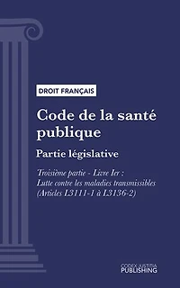 Code de la santé publique: Partie législative -Troisième partie : Lutte contre les maladies et dépendances. - Livre I : Lutte contre les maladies transmissibles (droit français)