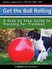Get the Ball Rolling: A Step by Guide to Training for Treibball