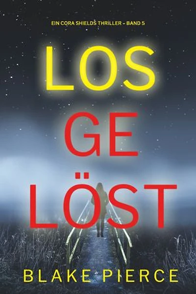 Losgelöst (Ein Cora Shields Thriller Band 5)