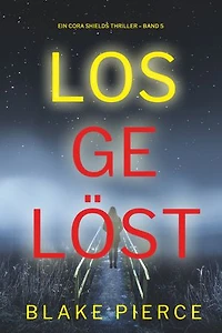 Losgelöst (Ein Cora Shields Thriller Band 5)