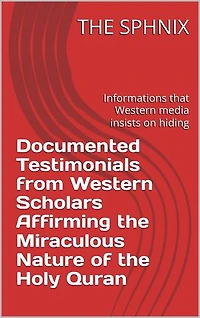 Documented Testimonials from Western Scholars Affirming the Miraculous Nature of the Holy Quran: Informations that Western media insists on hiding